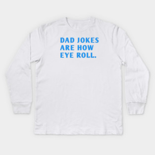Dad Jokes Are How Eye Roll Kids Long Sleeve T-Shirt