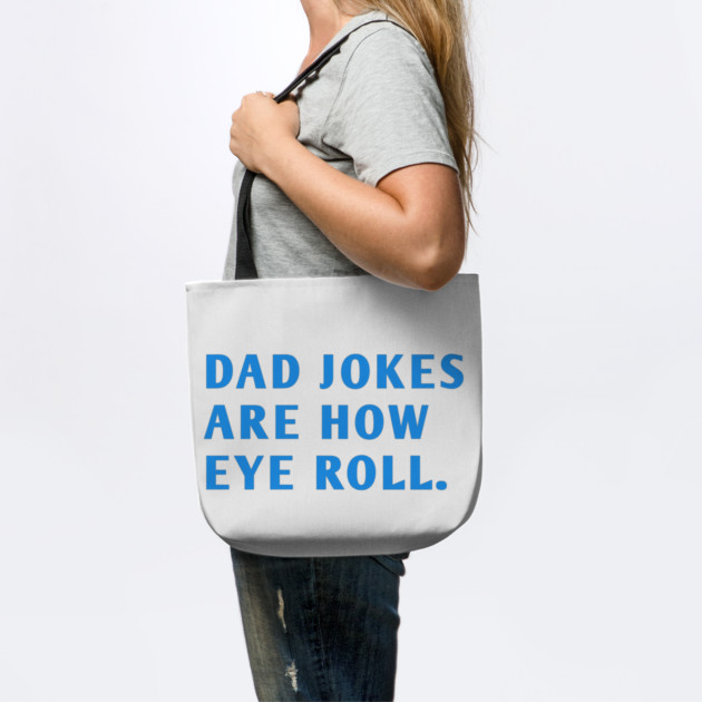 Dad Jokes Are How Eye Roll by BlackMeme94