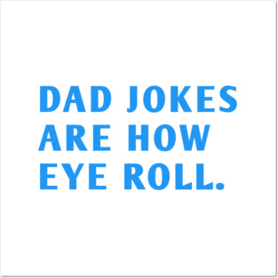 Dad Jokes Are How Eye Roll Posters and Art
