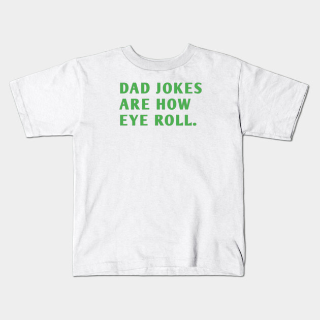 Dad Jokes Are How Eye Roll Kids T-Shirt by BlackMeme94