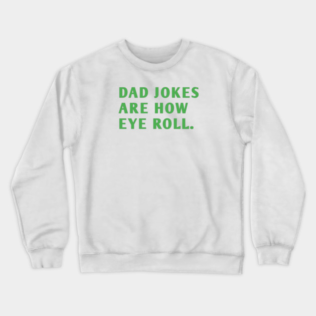 Dad Jokes Are How Eye Roll Crewneck Sweatshirt by BlackMeme94