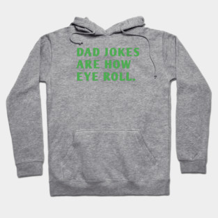Dad Jokes Are How Eye Roll Hoodie