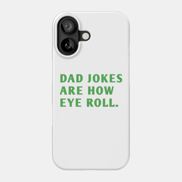 Dad Jokes Are How Eye Roll Phone Case by BlackMeme94