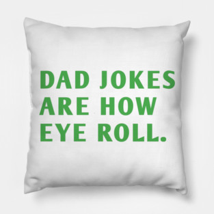 Dad Jokes Are How Eye Roll Pillow