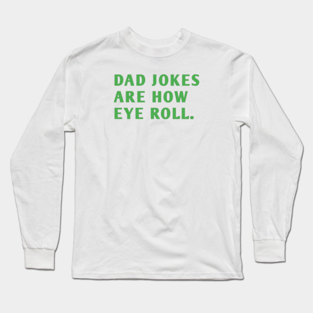 Dad Jokes Are How Eye Roll Long Sleeve T-Shirt by BlackMeme94