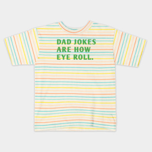 Dad Jokes Are How Eye Roll Kids T-Shirt