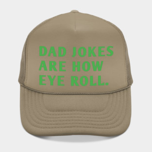 Dad Jokes Are How Eye Roll Hat