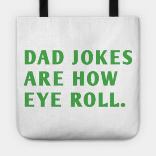 Dad Jokes Are How Eye Roll Tote