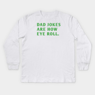 Dad Jokes Are How Eye Roll Kids Long Sleeve T-Shirt