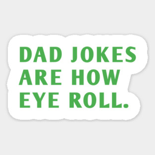 Dad Jokes Are How Eye Roll Sticker