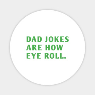 Dad Jokes Are How Eye Roll Magnet