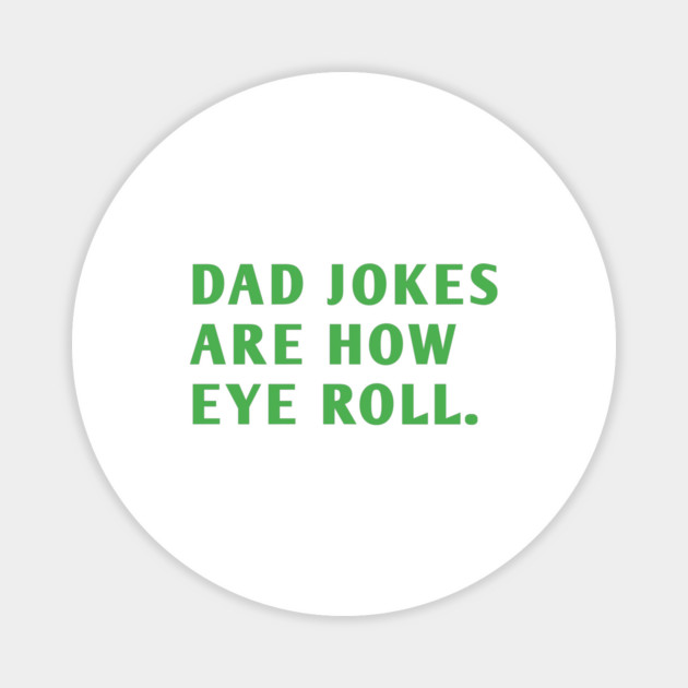 Dad Jokes Are How Eye Roll Magnet by BlackMeme94