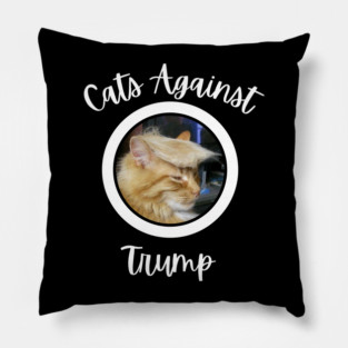 Funny Cats Anti-Trump - Cats Against Trump Pillow