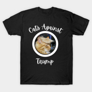 Funny Cats Anti-Trump - Cats Against Trump T-Shirt