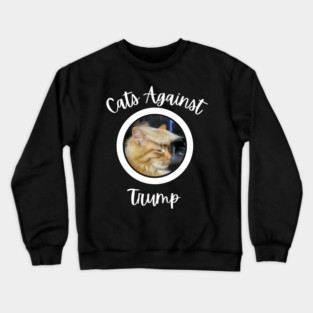 Funny Cats Anti-Trump - Cats Against Trump Crewneck Sweatshirt