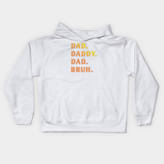 dad daddy dad bruh Kids Hoodie by BlackMeme94