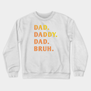 dad daddy dad bruh Crewneck Sweatshirt