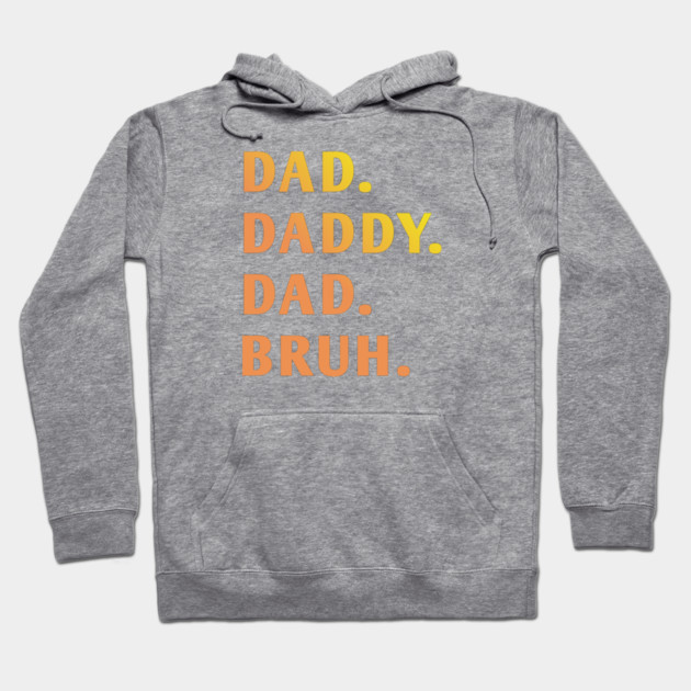 dad daddy dad bruh Hoodie by BlackMeme94