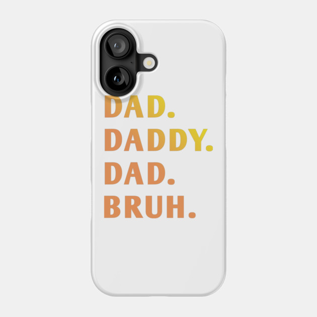 dad daddy dad bruh Phone Case by BlackMeme94
