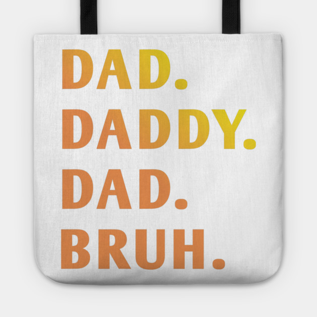 dad daddy dad bruh Tote by BlackMeme94