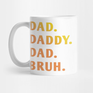 dad daddy dad bruh Mug