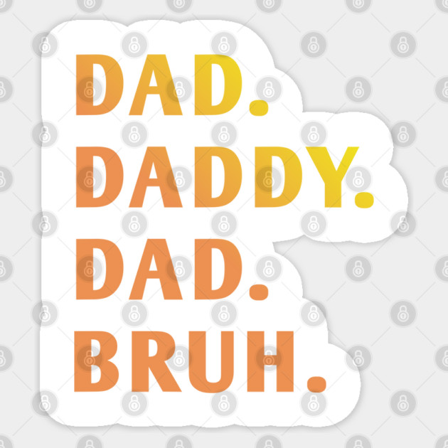 dad daddy dad bruh Sticker by BlackMeme94