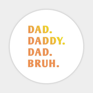 dad daddy dad bruh Magnet