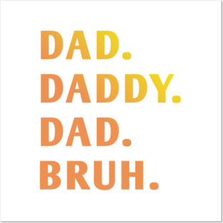 dad daddy dad bruh Posters and Art