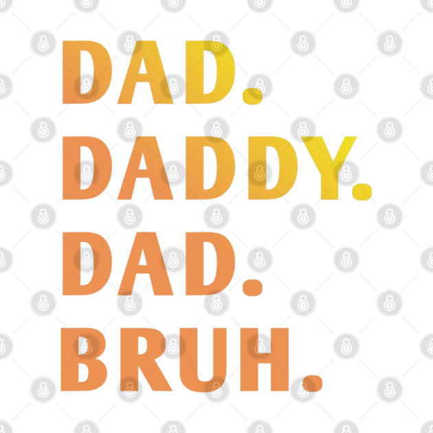 dad daddy dad bruh by BlackMeme94