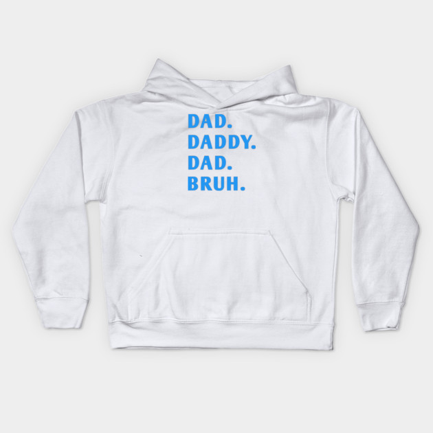 dad daddy dad bruh Kids Hoodie by BlackMeme94