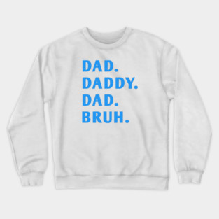 dad daddy dad bruh Crewneck Sweatshirt