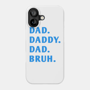 dad daddy dad bruh Phone Case