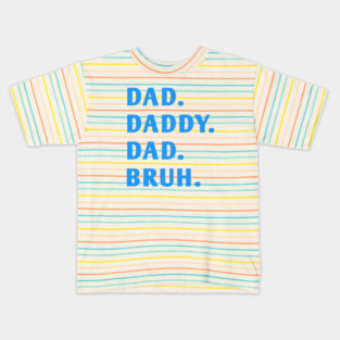 dad daddy dad bruh Kids T-Shirt