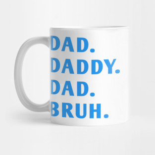 dad daddy dad bruh Mug