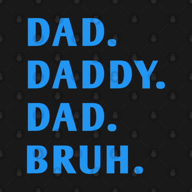 dad daddy dad bruh by BlackMeme94