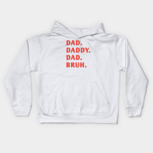 dad daddy dad bruh Kids Hoodie