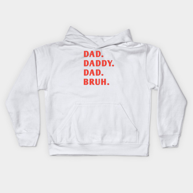 dad daddy dad bruh Kids Hoodie by BlackMeme94