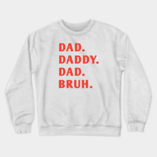 dad daddy dad bruh Crewneck Sweatshirt