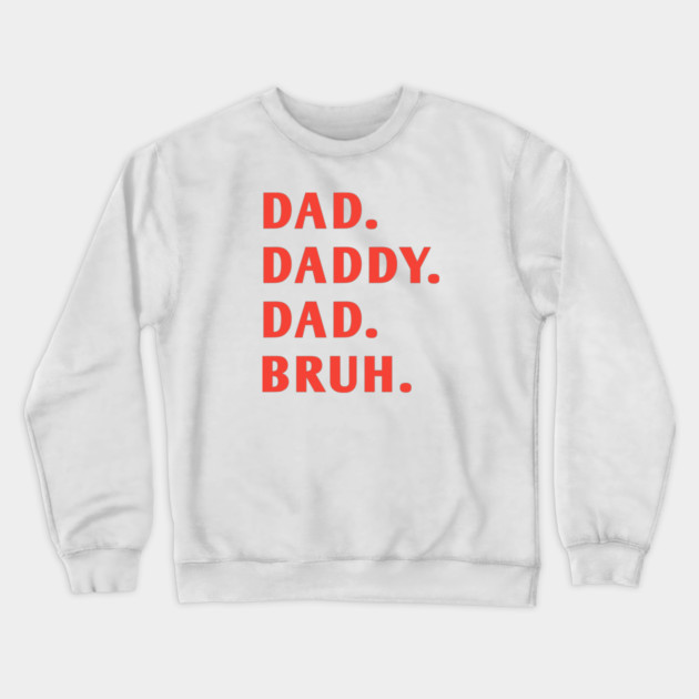 dad daddy dad bruh Crewneck Sweatshirt by BlackMeme94