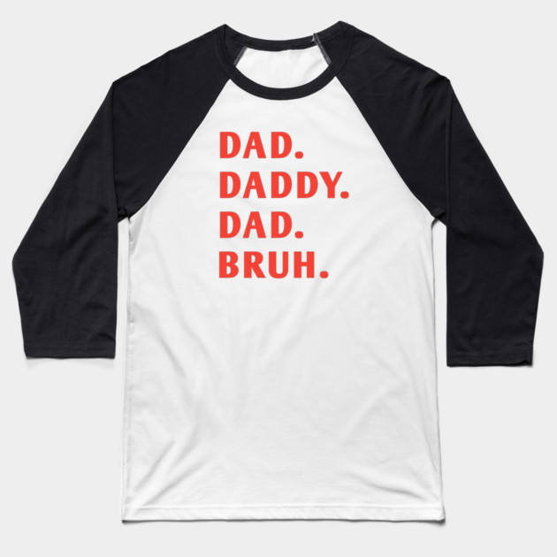 dad daddy dad bruh Baseball T-Shirt by BlackMeme94