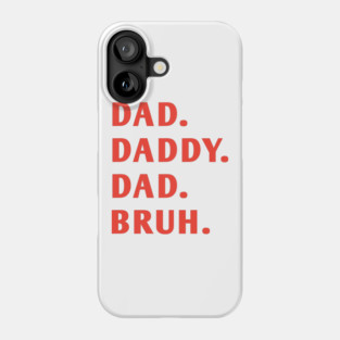 dad daddy dad bruh Phone Case