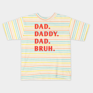 dad daddy dad bruh Kids T-Shirt