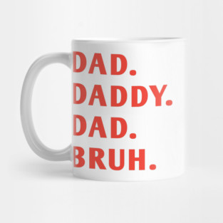 dad daddy dad bruh Mug