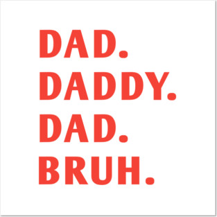 dad daddy dad bruh Posters and Art