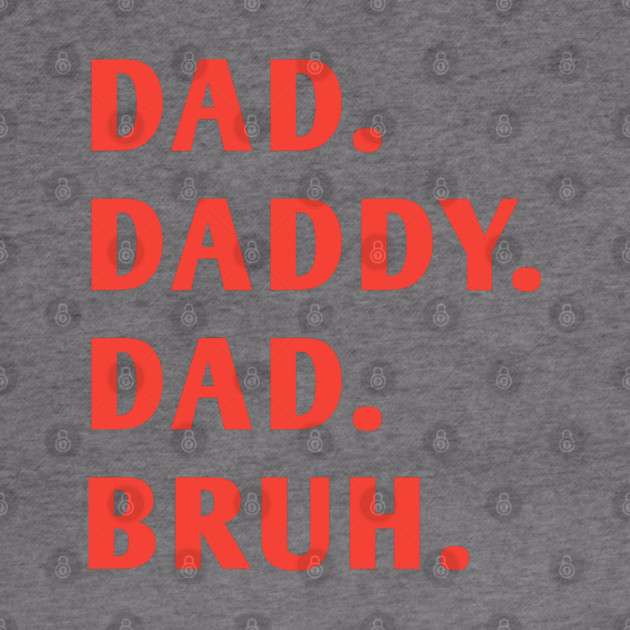 dad daddy dad bruh by BlackMeme94