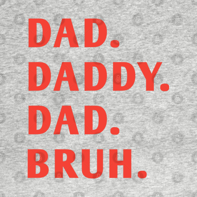 dad daddy dad bruh by BlackMeme94