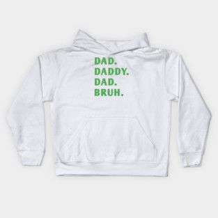 dad daddy dad bruh Kids Hoodie