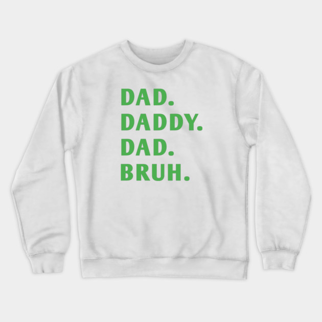dad daddy dad bruh Crewneck Sweatshirt by BlackMeme94