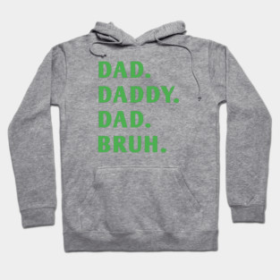 dad daddy dad bruh Hoodie