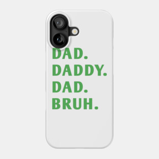 dad daddy dad bruh Phone Case